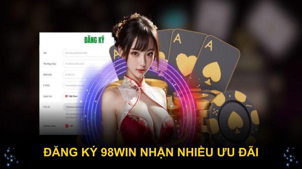 Đăng ký 98WIN nhận nhiều ưu đãi