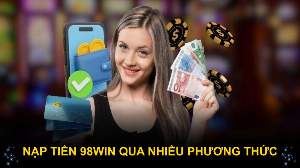 Nạp tiền 98WIN qua nhiều phương thức