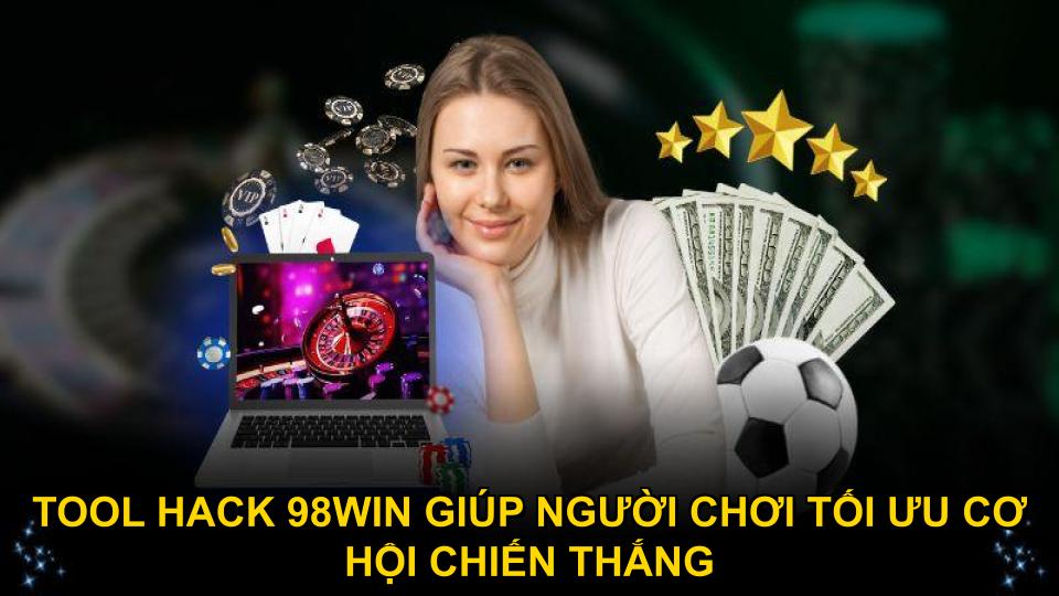 Tool hack 98WIN giúp người chơi tối ưu cơ hội chiến thắng