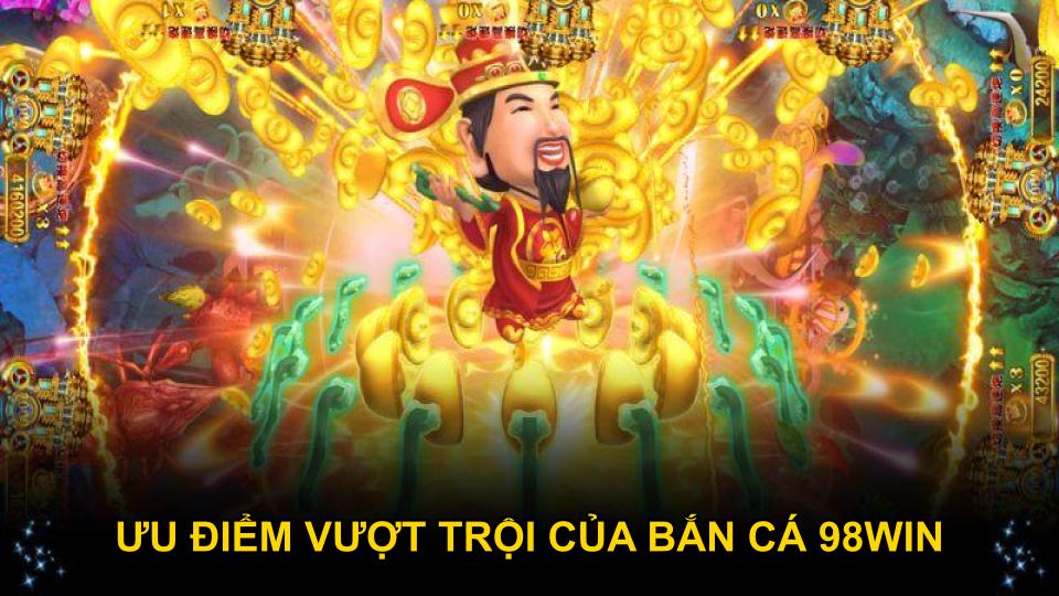 Ưu điểm vượt trội của bắn cá 98WIN